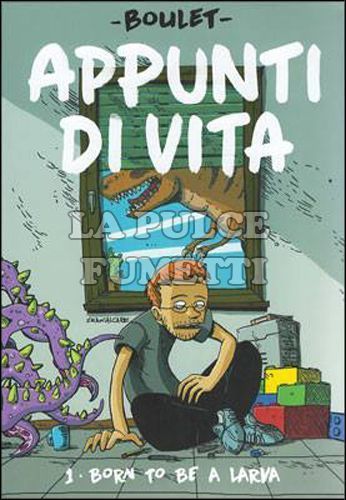 BOULET - APPUNTI DI VITA #     1: BORN TO BE A LARVA